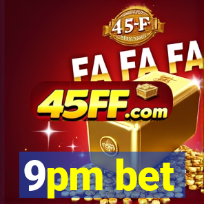 9pm bet